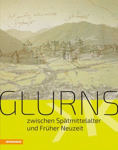 Glurns zwischen Spätmittelalter und Früher Neuzeit - Leo Andergassen; Christof Anstein; Mercedes Blaas; Concino de Concini; Giorgio Fedele; David Fliri; Kathrin Kininger; Waltraud Kofler Engl; Gustav Pfeifer; Manfred Schlapp