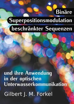 Binäre Superpositionsmodulation beschränkter Sequenzen und ihre Anwendung in der optischen Unterwasserkommunikation - Forkel, Gilbert J. M.