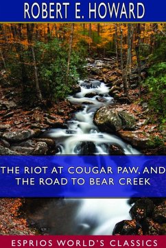 The Riot at Cougar Paw, and The Road to Bear Creek (Esprios Classics) - Howard, Robert E.