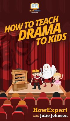 How To Teach Drama To Kids - Howexpert; Johnson, Julie