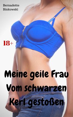 Meine geile Frau – vom schwarzen Kerl gestoßen (eBook, ePUB) - Binkowski, Bernadette