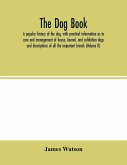The dog book. A popular history of the dog, with practical information as to care and management of house, kennel, and exhibition dogs; and descriptions of all the important breeds (Volume II)