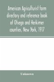 American agriculturist farm directory and reference book of Otsego and Herkimer counties, New York, 1917; a rural directory and reference book including a road map of Otsego and Herkimer counties