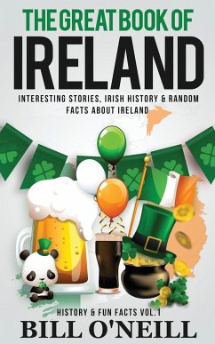 The Great Book of Ireland: Interesting Stories, Irish History & Random Facts About Ireland - O'Neill, Bill