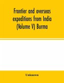 Frontier and overseas expeditions from India (Volume V) Burma