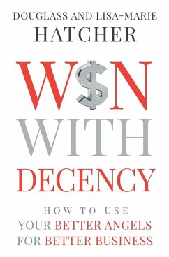 Win With Decency: How to Use Your Better Angels for Better Business - Hatcher, Douglass and Lisa-Marie