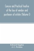 Concise and practical treatise of the law of vendors and purchasers of estates (Volume I)