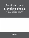 Appendix to the case of the United States of America on behalf of the Orinoco Steamship Company against the United States of Venezuela (Volume II)