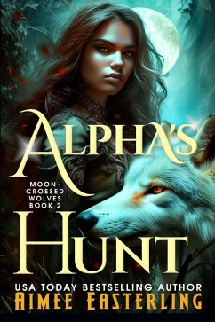 Alpha's Hunt (Moon-Crossed Wolves, #2) (eBook, ePUB) - Easterling, Aimee