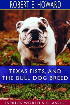 Texas Fists, and The Bull Dog Breed (Esprios Classics) - Howard, Robert E.