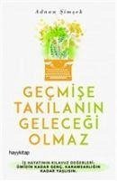 Gecmise Takilanin Gelecegi Olmaz - Simsek, Adnan