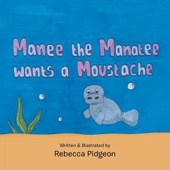 Manee the Manatee Wants a Moustache - Pidgeon, Rebecca