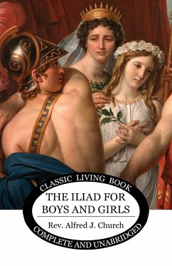 The Iliad for Boys and Girls - Church, Alfred