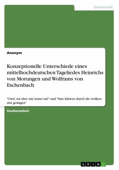 Konzeptionelle Unterschiede eines mittelhochdeutschen Tageliedes Heinrichs von Morungen und Wolframs von Eschenbach - Anonym