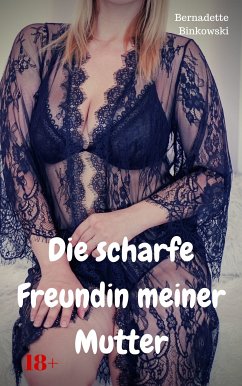 Die scharfe Freundin meiner Mutter (eBook, ePUB) - Binkowski, Bernadette