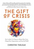 The Gift of Crisis: How Leaders Use Purpose to Renew their Lives, Change their Organizations, and Save the World