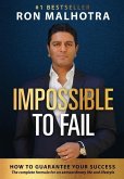 Impossible To Fail: How to guarantee your success