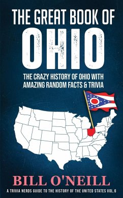 The Great Book of Ohio: The Crazy History of Ohio with Amazing Random Facts & Trivia - O'Neill, Bill