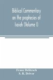 Biblical commentary on the prophecies of Isaiah (Volume I)