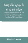 Young folks' cyclopedia of natural history. Comprising descriptions of animal life