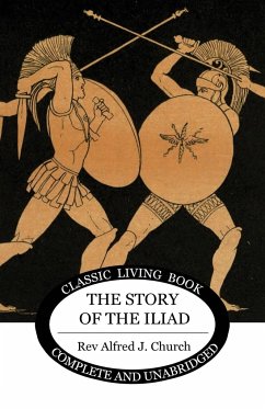 The Story of the Iliad - Church, Alfred J.