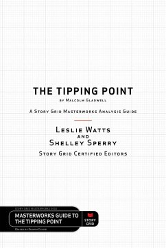 The Tipping Point by Malcolm Gladwell - A Story Grid Masterwork Analysis Guide - Watts, Leslie; Sperry, Shelley