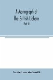 A Monograph of the British Lichens; A descriptive catalogue of the species in the department of Botany British Museum (Part II)