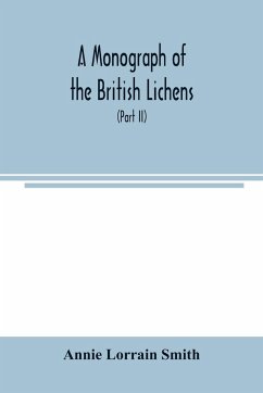 A Monograph of the British Lichens; A descriptive catalogue of the species in the department of Botany British Museum (Part II) - Lorrain Smith, Annie