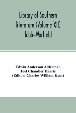 Library of southern literature (Volume XII) Tabb-Warfield - Anderson Alderman, Edwin; Chandler Harris, Joel