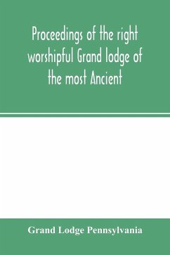 Proceedings of the right worshipful Grand lodge of the most Ancient and honorable fraternity of free and accepted masons of Pennsylvania, and Masonic jurisdiction thereunto belonging, at its celebration of the sesqui-centennial anniversary of the initiati - Lodge Pennsylvania, Grand