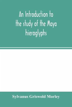 An introduction to the study of the Maya hieroglyphs - Griswold Morley, Sylvanus