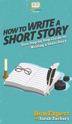 How To Write a Short Story - Howexpert; Zachary, Sarah