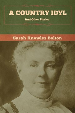 A Country Idyl and Other Stories - Bolton, Sarah Knowles