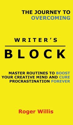 The Journey to Overcoming Writer's Block - Willis, Roger