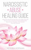 Narcissistic Abuse Healing Guide: Follow the Ultimate Narcissists Recovery Guide, Heal and Move on from an Emotional Abusive Relationship! Recover fro