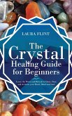 The Crystal Healing Guide for Beginners