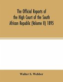 The Official reports of the High Court of the South African Republic (Volume II) 1895