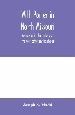 With Porter in North Missouri; a chapter in the history of the war between the states - A. Mudd, Joseph