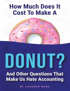 How Much Does It Cost to Make a Donut?: And Other Questions That Make Us Hate Accounting (eBook, ePUB) - Ward, Cassmer