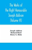 The works of the right Honourable Joseph Addison.With notes by Richard Hurd D.D. lord bishop of Worcester, with large additions, chiefly unpublished (Volume VI)