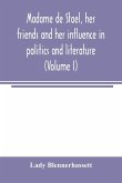 Madame de Stae¿l, her friends and her influence in politics and literature (Volume I)