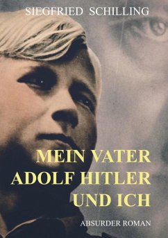 Mein Vater Adolf Hitler und ich - Schilling, Siegfried