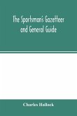 The sportsman's gazetteer and general guide. The game animals, birds and fishes of North America