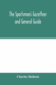 The sportsman's gazetteer and general guide. The game animals, birds and fishes of North America - Hallock, Charles