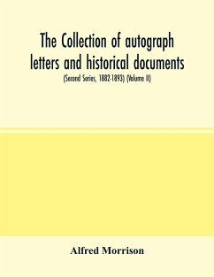 The collection of autograph letters and historical documents (Second Series, 1882-1893) (Volume II) - Morrison, Alfred