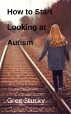 How to Start Looking at Autism (eBook, ePUB)
