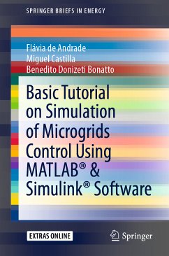 Basic Tutorial on Simulation of Microgrids Control Using MATLAB® & Simulink® Software (eBook, PDF) - de Andrade, Flávia; Castilla, Miguel; Bonatto, Benedito Donizeti