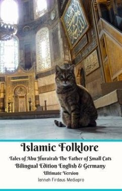Islamic Folklore Tales of Abu Hurairah The Father of Small Cats Bilingual Edition English and Germany Ultimate Version (eBook, ePUB) - Mediapro, Jannah Firdaus