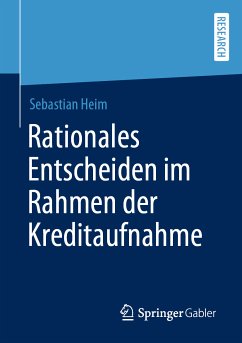 Rationales Entscheiden im Rahmen der Kreditaufnahme (eBook, PDF) - Heim, Sebastian