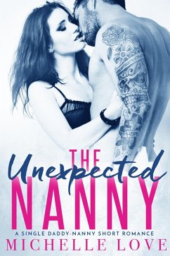 The Unexpected Nanny: A Single Daddy-Nanny Short Romance (eBook, ePUB) - Love, Michelle